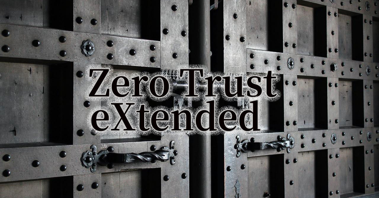 拡張ゼロトラスト（Zero Trust eXtended）とは何か？　ランサムウェアにも動じないセキュリティ体制の新常識