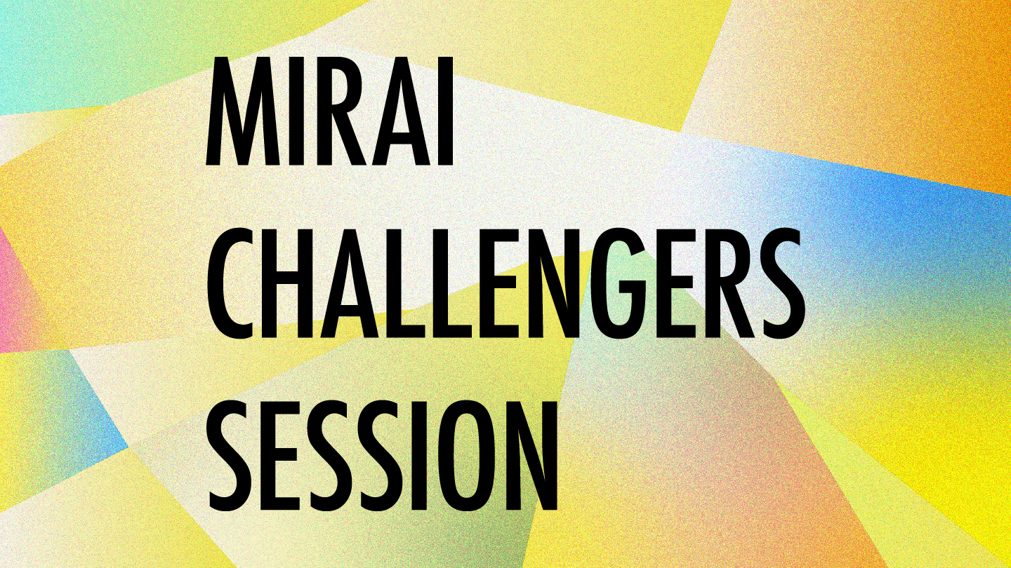 MIRAI CHALLENGERS SESSION